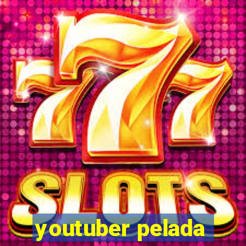 youtuber pelada